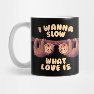 I Wanna Slow What Love Is Cute Lover Lazy Gift Mug